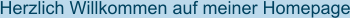 Herzlich Willkommen auf meiner Homepage